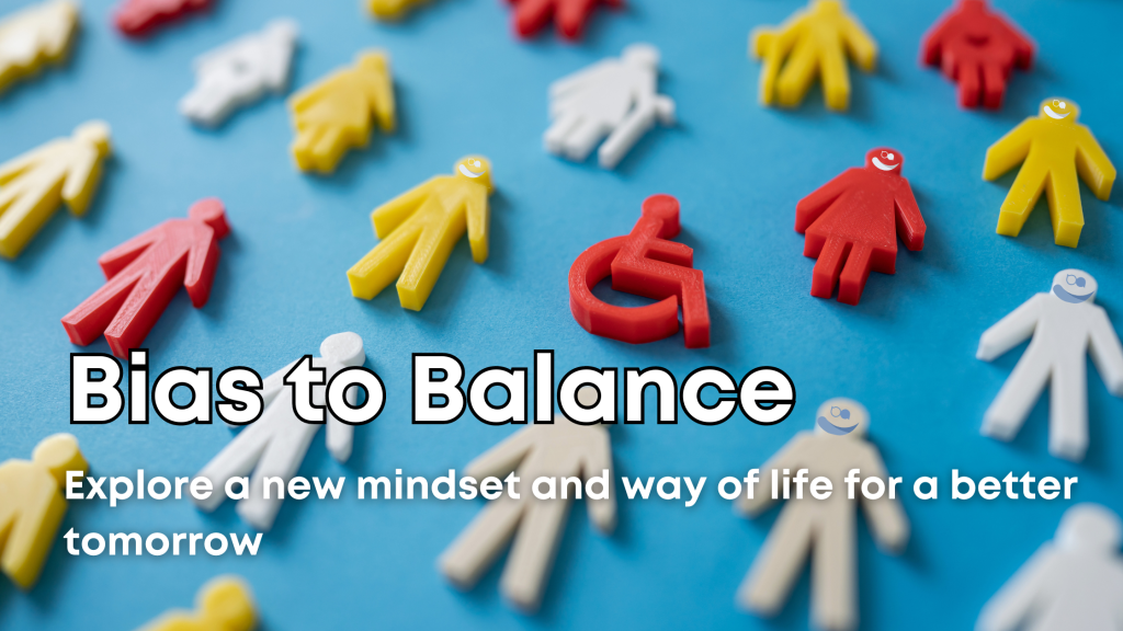 From Bias to Balance: A New Mindset and Way of Life